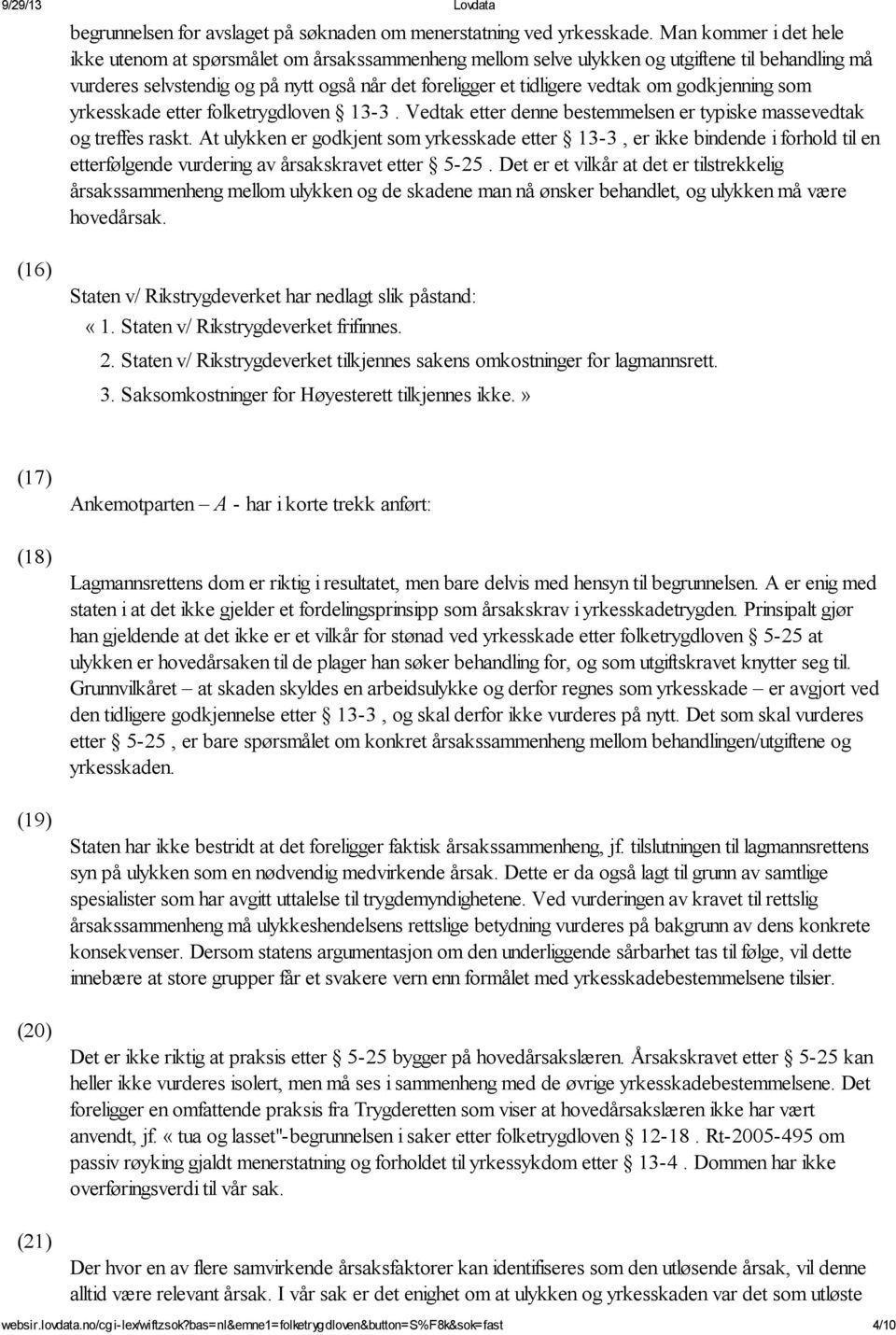 godkjenning som yrkesskade etter folketrygdloven 13-3. Vedtak etter denne bestemmelsen er typiske massevedtak og treffes raskt.