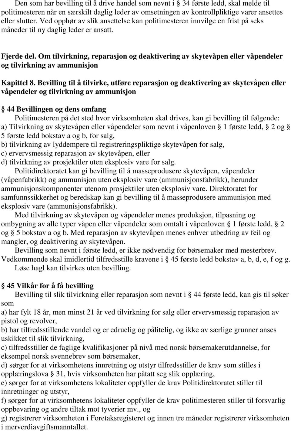 Om tilvirkning, reparasjon og deaktivering av skytevåpen eller våpendeler og tilvirkning av ammunisjon Kapittel 8.