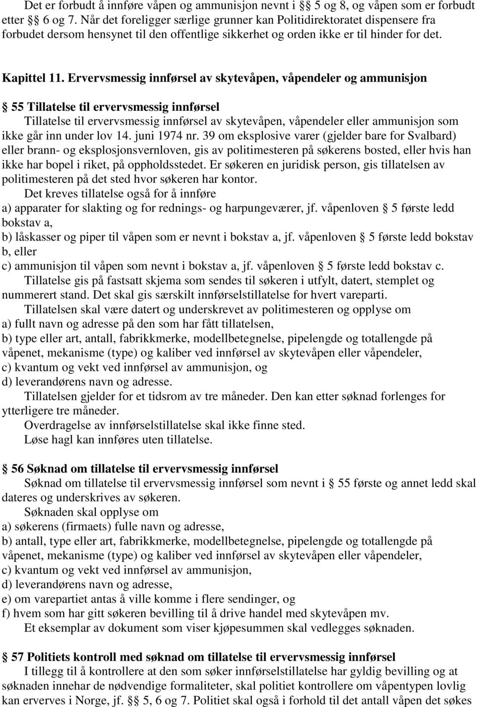 Ervervsmessig innførsel av skytevåpen, våpendeler og ammunisjon 55 Tillatelse til ervervsmessig innførsel Tillatelse til ervervsmessig innførsel av skytevåpen, våpendeler eller ammunisjon som ikke