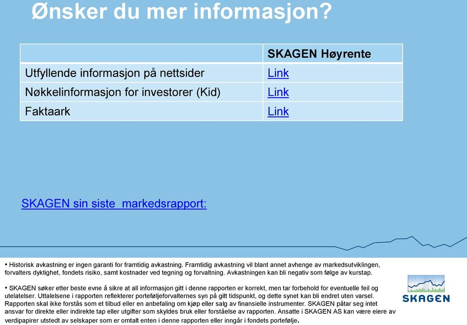 avkastning. Framtidig avkastning vil blant annet avhenge av markedsutviklingen, forvalters dyktighet, fondets risiko, samt kostnader ved tegning og forvaltning.