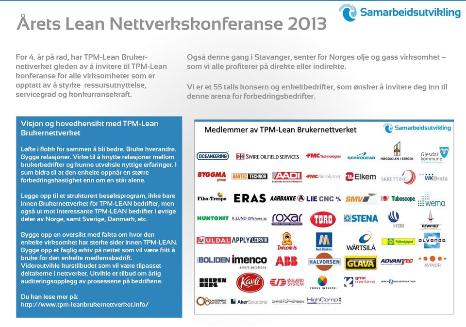 Også denne gang i Stavanger, senter for Norges olje og gass virksomhet som vi alle profiterer på direkte eller indirekte.