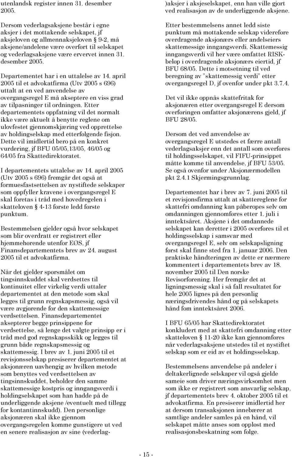 innen 31. desember 2005. Departementet har i en uttalelse av 14.