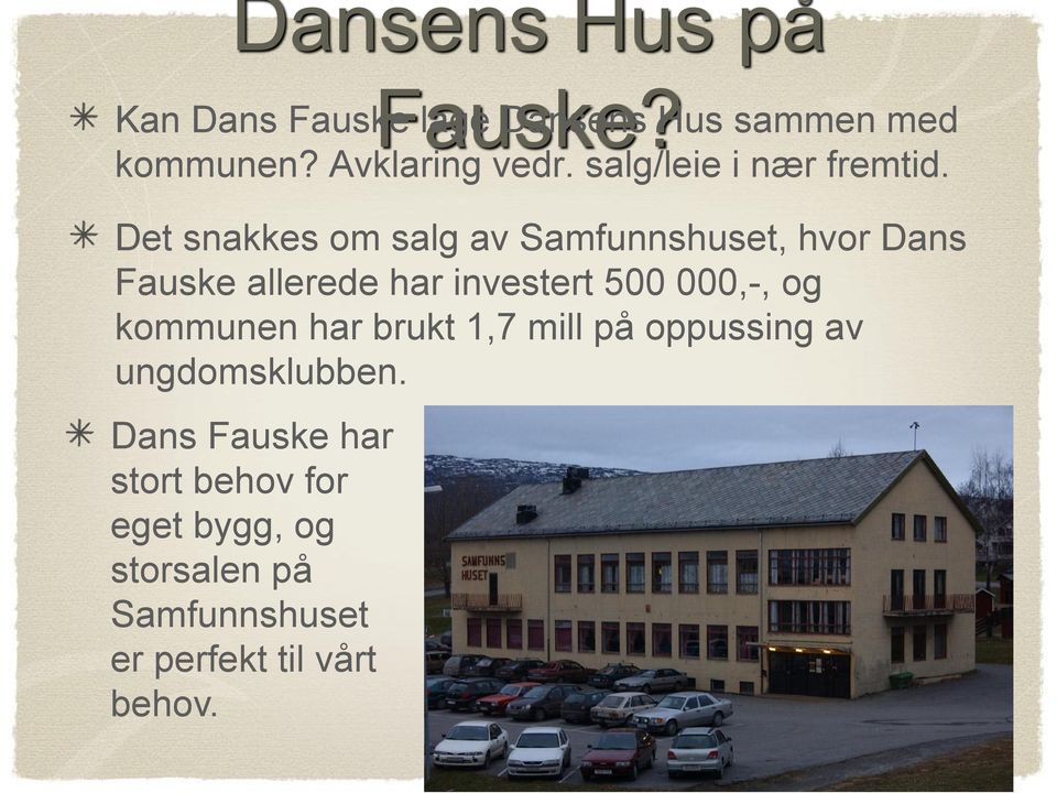 Det snakkes om salg av Samfunnshuset, hvor Dans Fauske allerede har investert 500 000,-, og