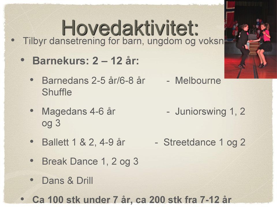 4-6 år - Juniorswing 1, 2 og 3 Ballett 1 & 2, 4-9 år - Streetdance 1 og