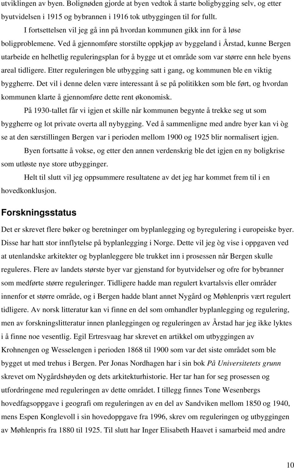 Ved å gjennomføre storstilte oppkjøp av byggeland i Årstad, kunne Bergen utarbeide en helhetlig reguleringsplan for å bygge ut et område som var større enn hele byens areal tidligere.