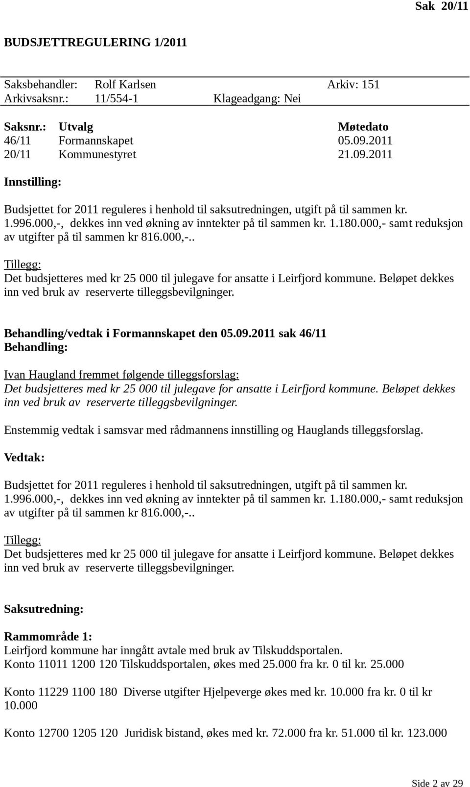 1.180.000,- samt reduksjon av utgifter på til sammen kr 816.000,-.. Tillegg: Det budsjetteres med kr 25 000 til julegave for ansatte i Leirfjord kommune.