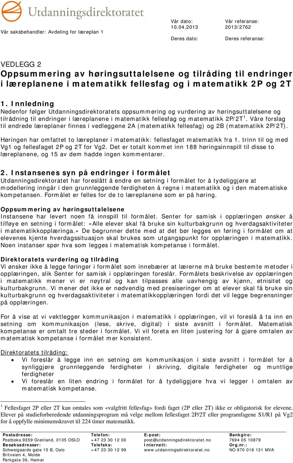 Innledning Nedenfor følger Utdanningsdirektoratets oppsummering og vurdering av høringsuttalelsene og tilrådning til endringer i læreplanene i matematikk fellesfag og matematikk 2P/2T 1.