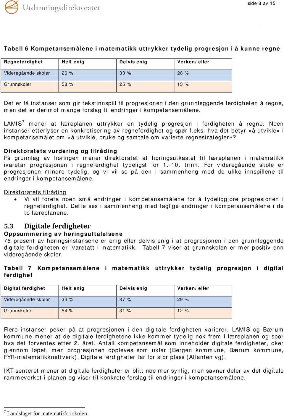 LAMIS 7 mener at læreplanen uttrykker en tydelig progresjon i ferdigheten å regne. Noen instanser etterlyser en konkretisering av regneferdighet og spør f.eks.