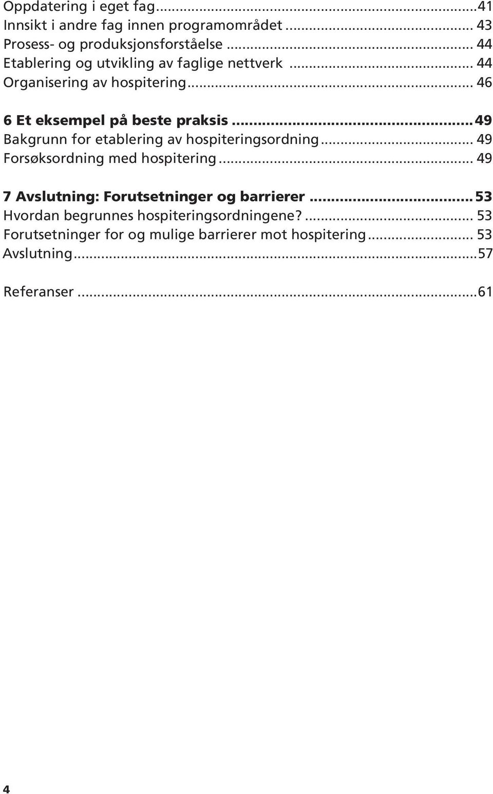 ..49 Bakgrunn for etablering av hospiteringsordning... 49 Forsøksordning med hospitering.