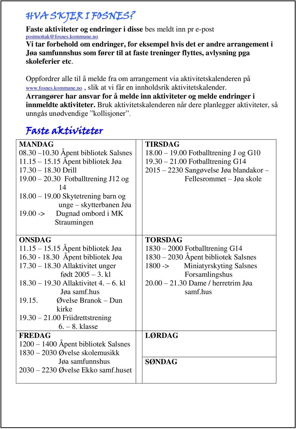 Oppfordrer alle til å melde fra om arrangement via aktivitetskalenderen på www.fosnes.kommune.no, slik at vi får en innholdsrik aktivitetskalender.