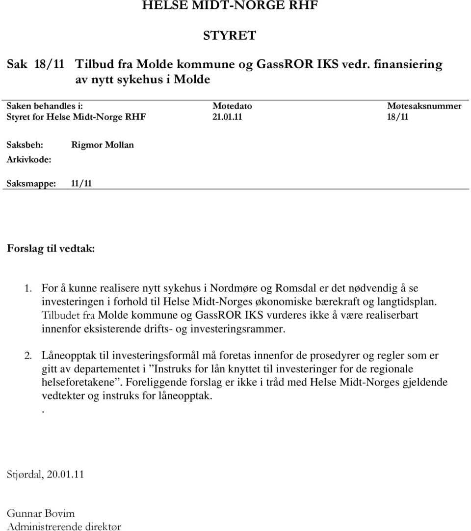 For å kunne realisere nytt sykehus i Nordmøre og Romsdal er det nødvendig å se investeringen i forhold til Helse Midt-Norges økonomiske bærekraft og langtidsplan.