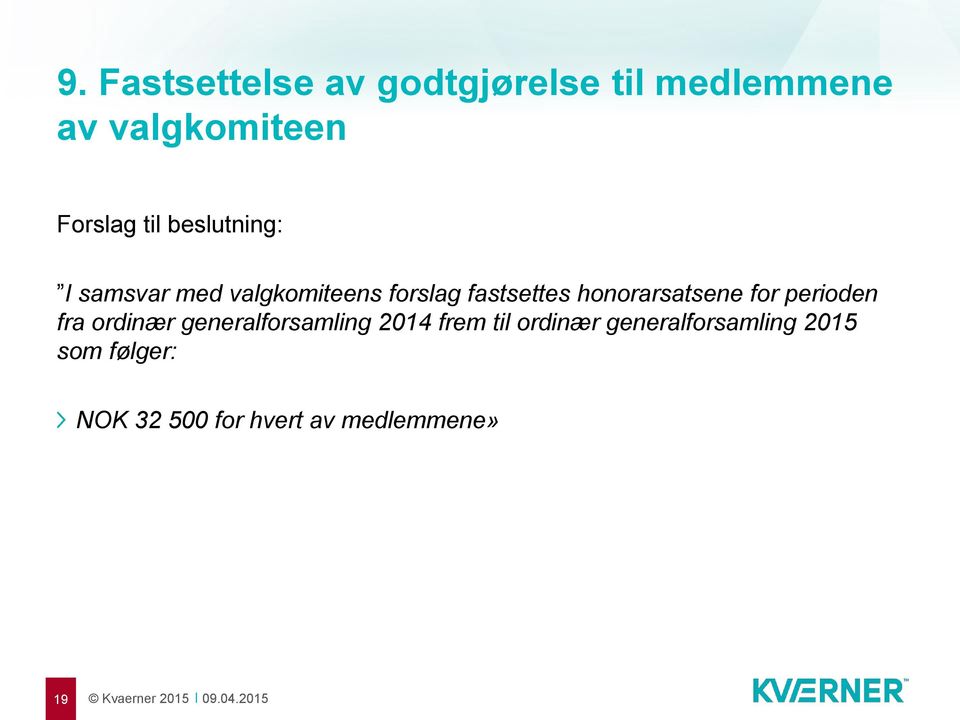 honorarsatsene for perioden fra ordinær generalforsamling 2014 frem til