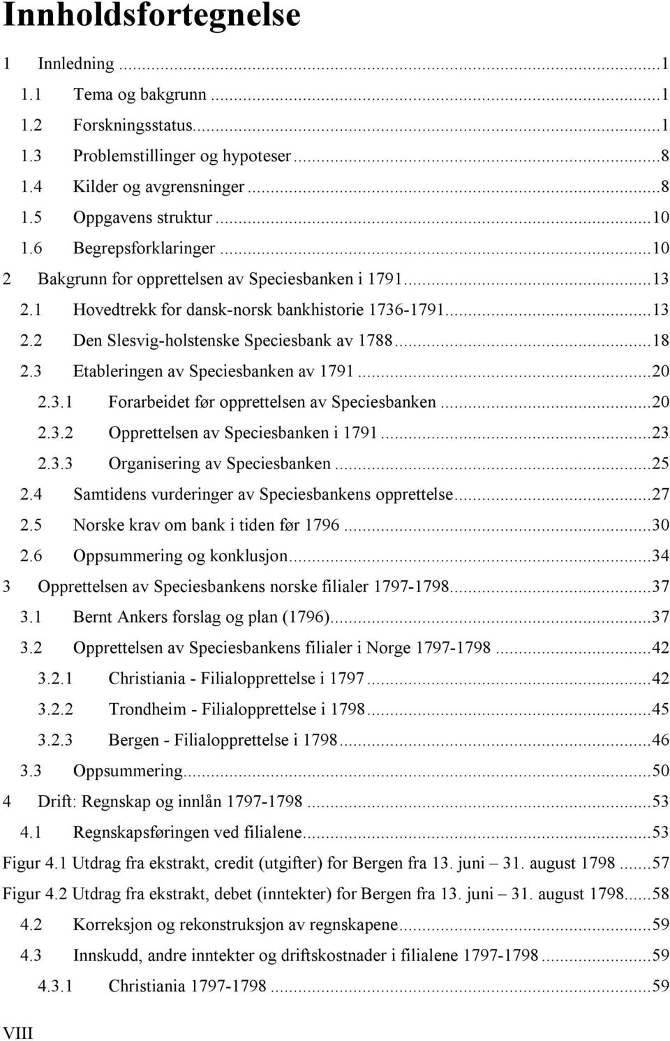 3 Etableringen av Speciesbanken av 1791... 20 2.3.1 Forarbeidet før opprettelsen av Speciesbanken... 20 2.3.2 Opprettelsen av Speciesbanken i 1791... 23 2.3.3 Organisering av Speciesbanken... 25 2.