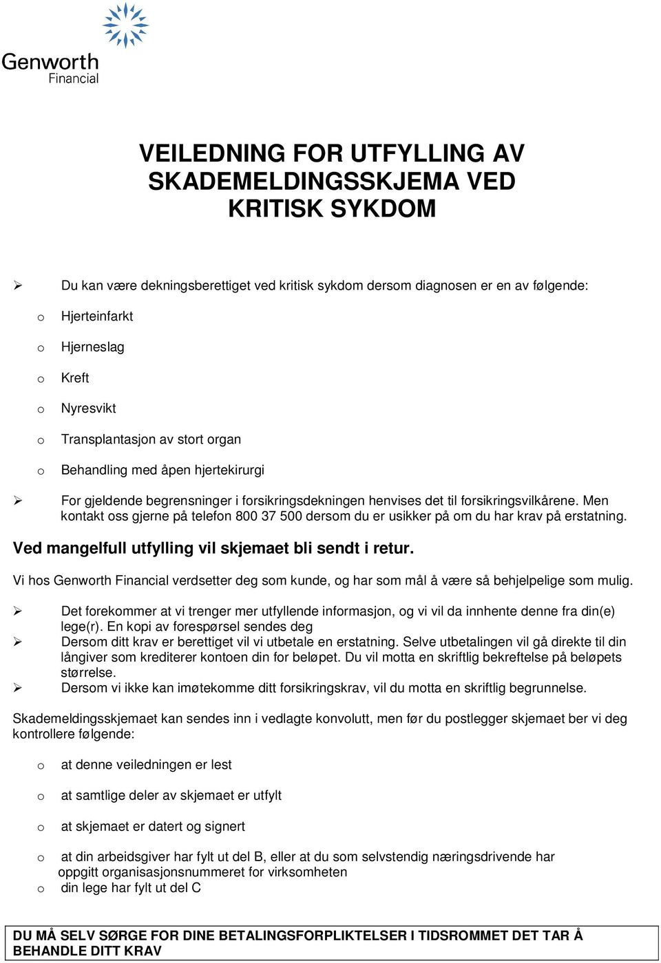 Men kntakt ss gjerne på telefn 800 37 500 dersm du er usikker på m du har krav på erstatning. Ved mangelfull utfylling vil skjemaet bli sendt i retur.