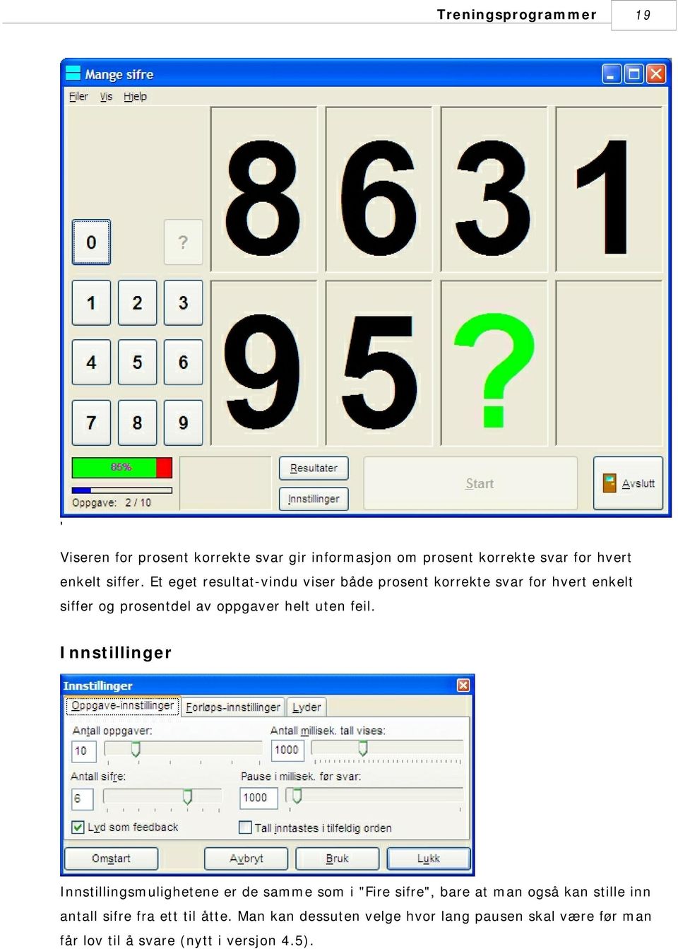 Et eget resultat-vindu viser både prosent korrekte svar for hvert enkelt siffer og prosentdel av oppgaver helt uten