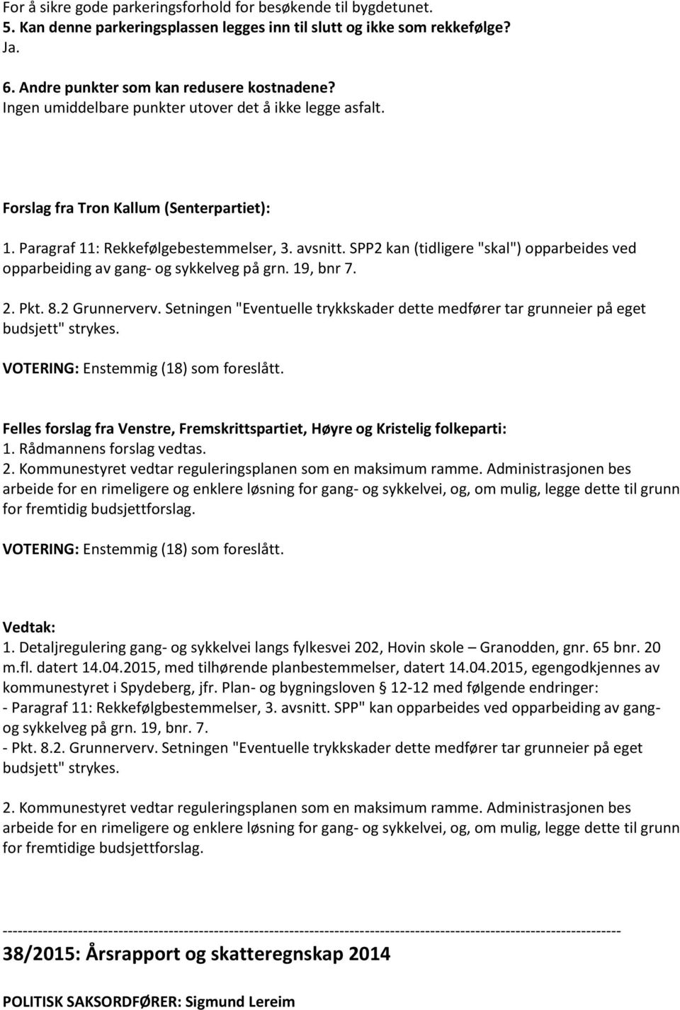 SPP2 kan (tidligere "skal") opparbeides ved opparbeiding av gang- og sykkelveg på grn. 19, bnr 7. 2. Pkt. 8.2 Grunnerverv.