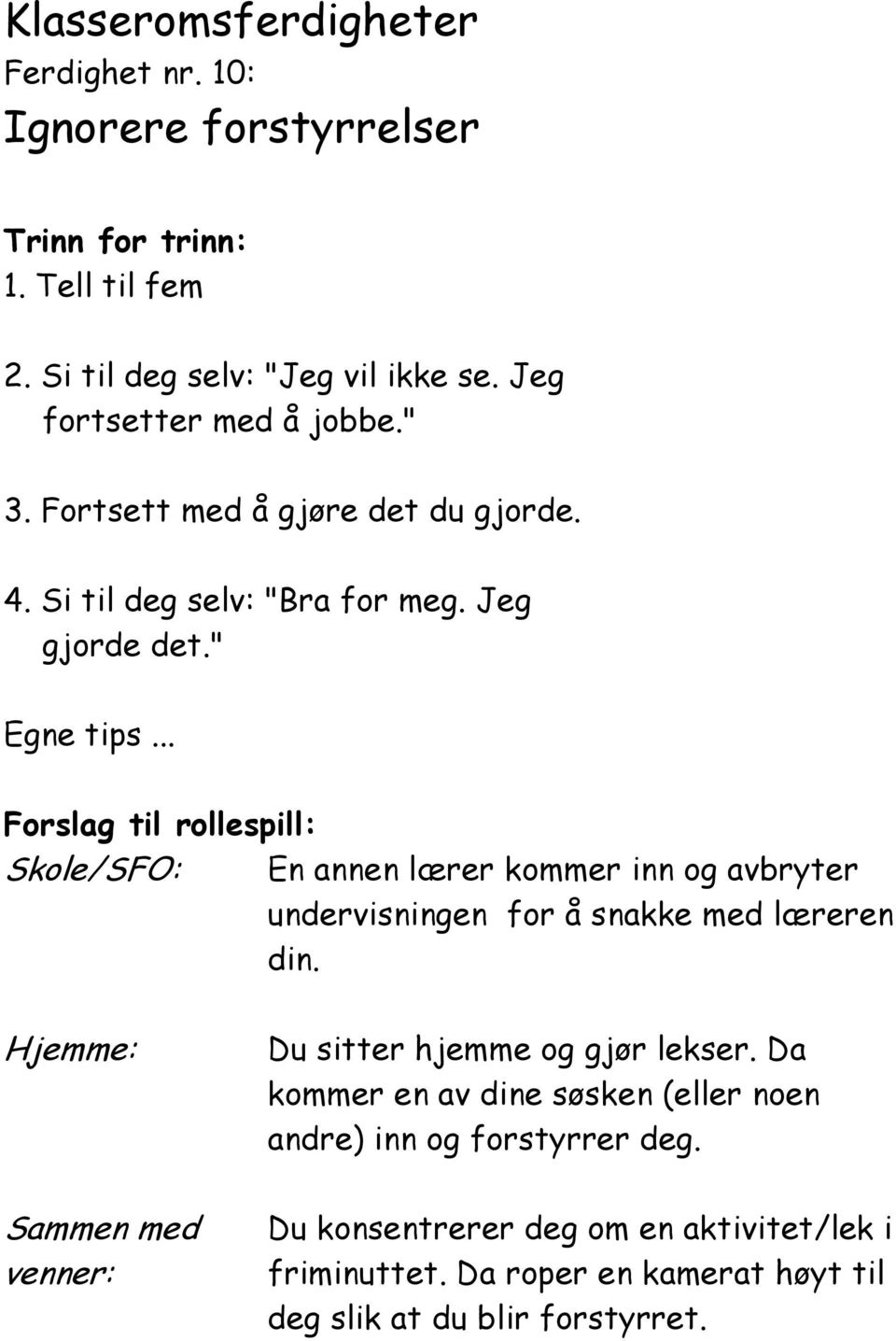 " Skole/SFO: En annen lærer kommer inn og avbryter undervisningen for å snakke med læreren din.