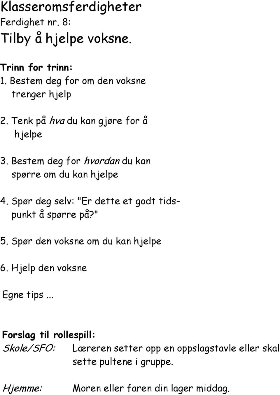 Spør deg selv: "Er dette et godt tidspunkt å spørre på?" 5. Spør den voksne om du kan hjelpe 6.