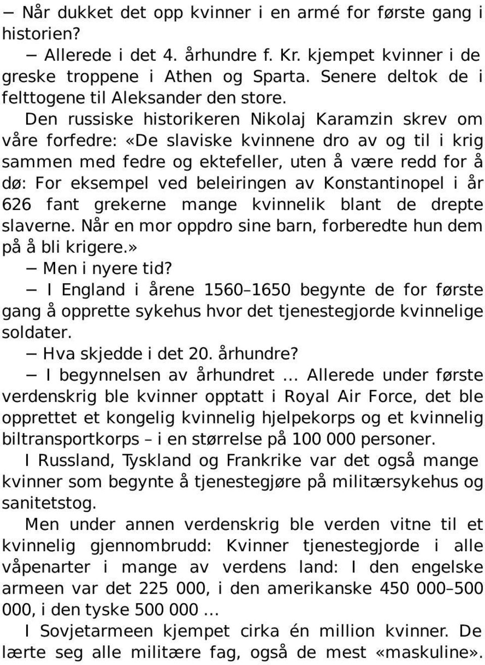 Den russiske historikeren Nikolaj Karamzin skrev om våre forfedre: «De slaviske kvinnene dro av og til i krig sammen med fedre og ektefeller, uten å være redd for å dø: For eksempel ved beleiringen