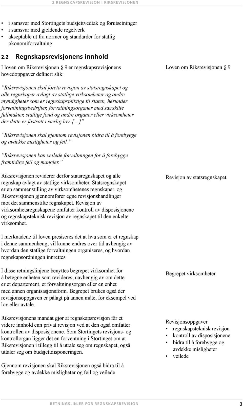 alle regnskaper avlagt av statlige virksomheter og andre myndigheter som er regnskapspliktige til staten, herunder forvaltningsbedrifter, forvaltningsorganer med særskilte fullmakter, statlige fond