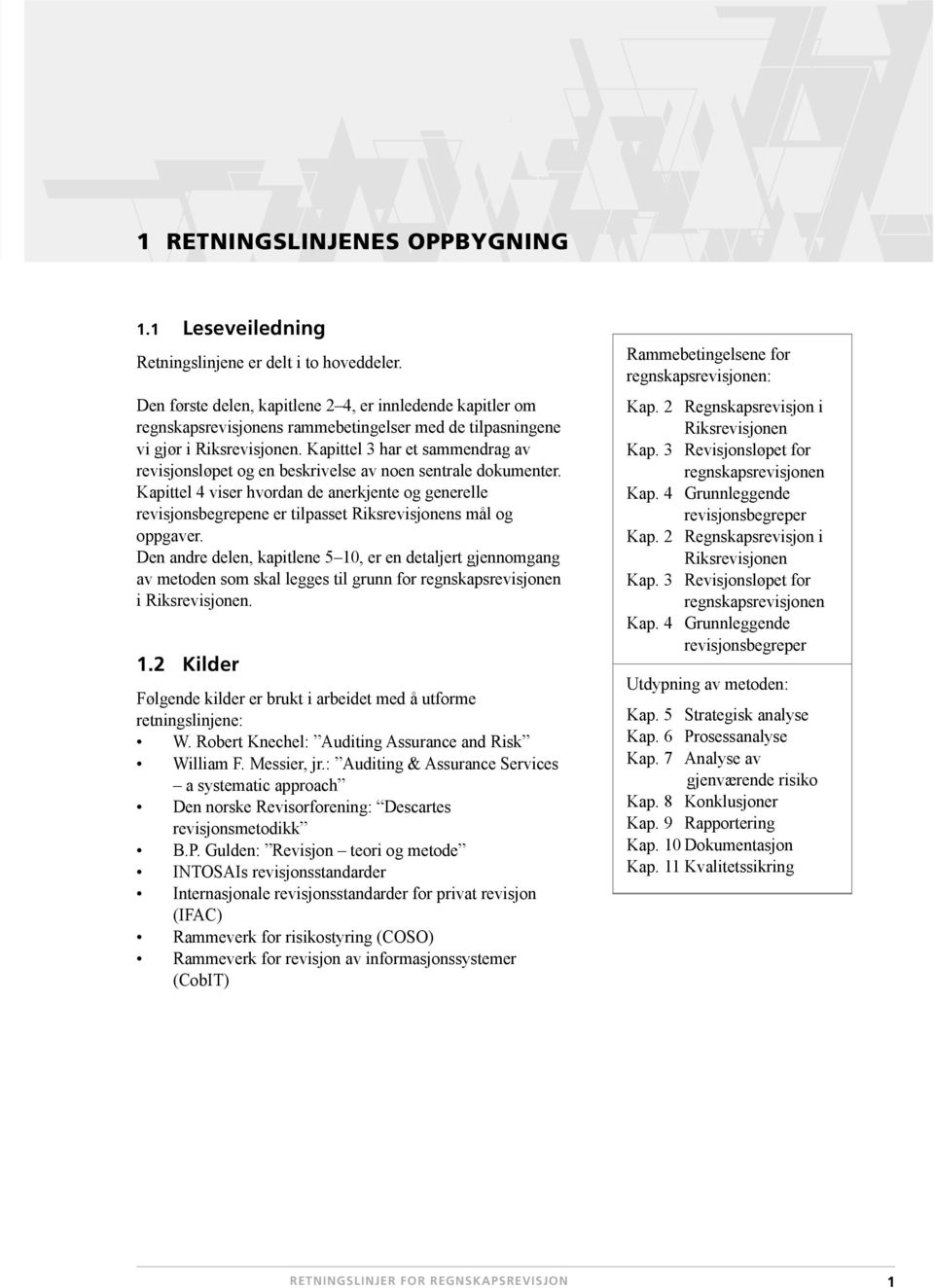 Kapittel 3 har et sammendrag av revisjonsløpet og en beskrivelse av noen sentrale dokumenter.