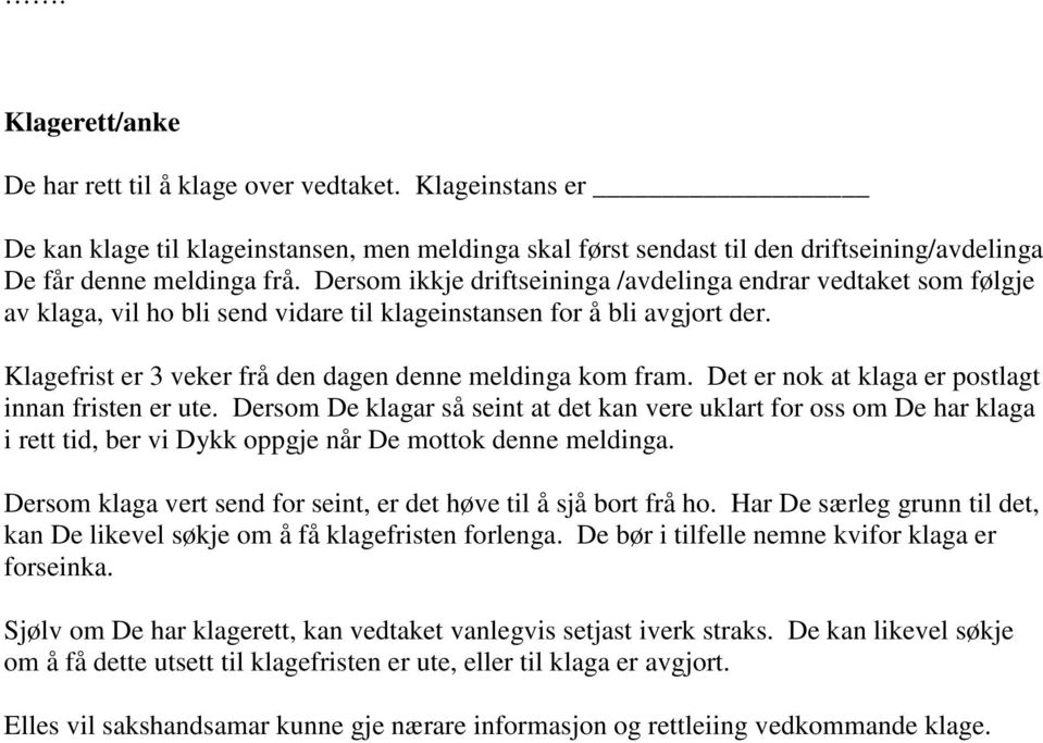 Det er nok at klaga er postlagt innan fristen er ute. Dersom De klagar så seint at det kan vere uklart for oss om De har klaga i rett tid, ber vi Dykk oppgje når De mottok denne meldinga.