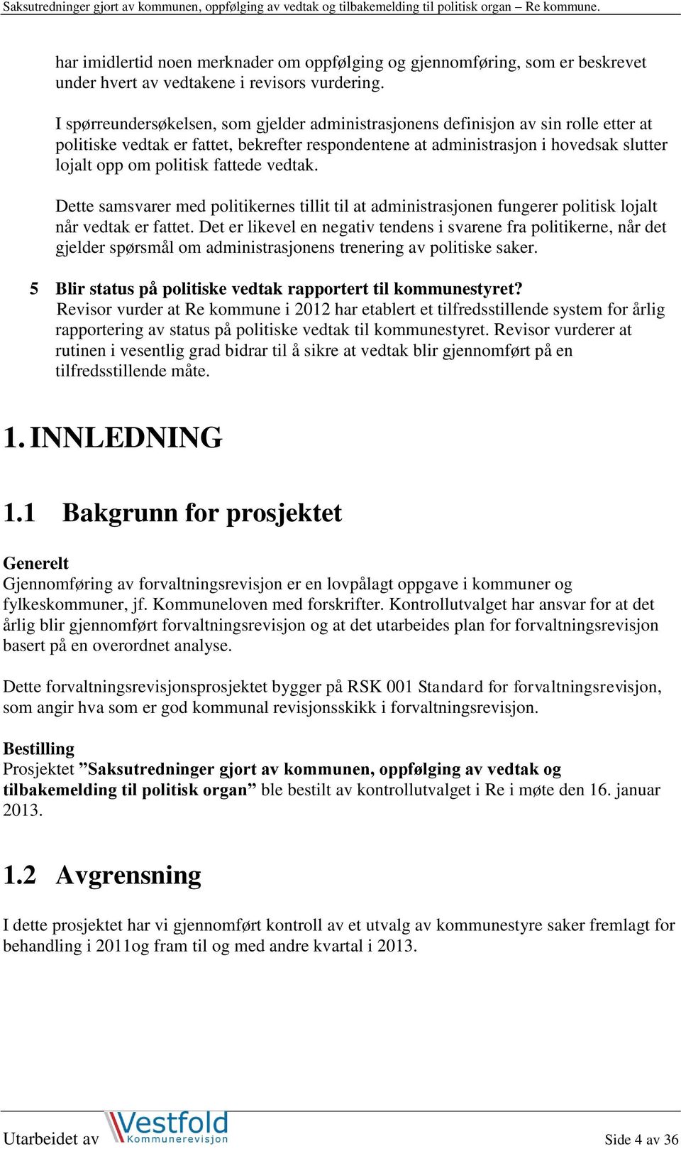 fattede vedtak. Dette samsvarer med politikernes tillit til at administrasjonen fungerer politisk lojalt når vedtak er fattet.