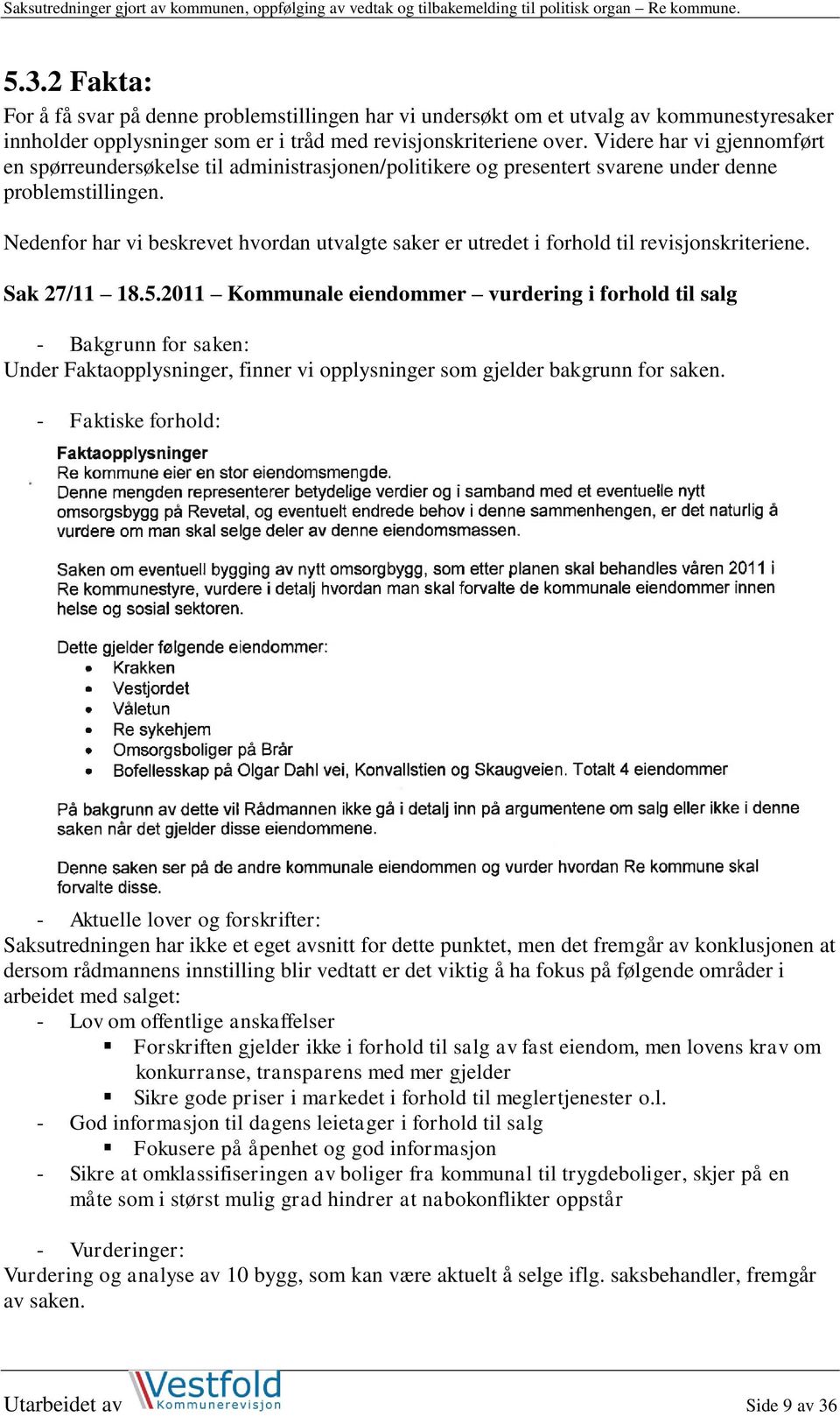 Nedenfor har vi beskrevet hvordan utvalgte saker er utredet i forhold til revisjonskriteriene. Sak 27/11 18.5.