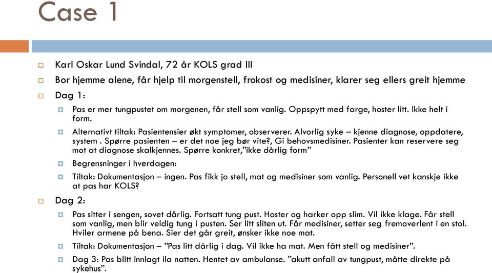 Spørre pasienten er det noe jeg bør vite?, Gi behovsmedisiner. Pasienter kan reservere seg mot at diagnose skalkjennes.