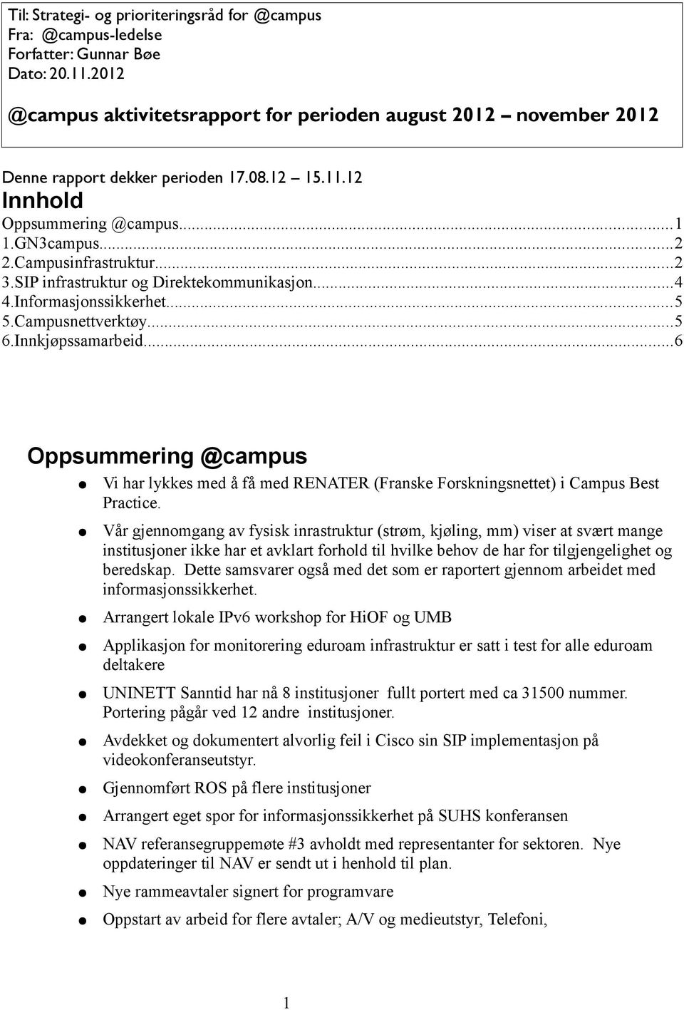 SIP infrastruktur og Direktekommunikasjon...4 4.Informasjonssikkerhet...5 5.Campusnettverktøy...5 6.Innkjøpssamarbeid.