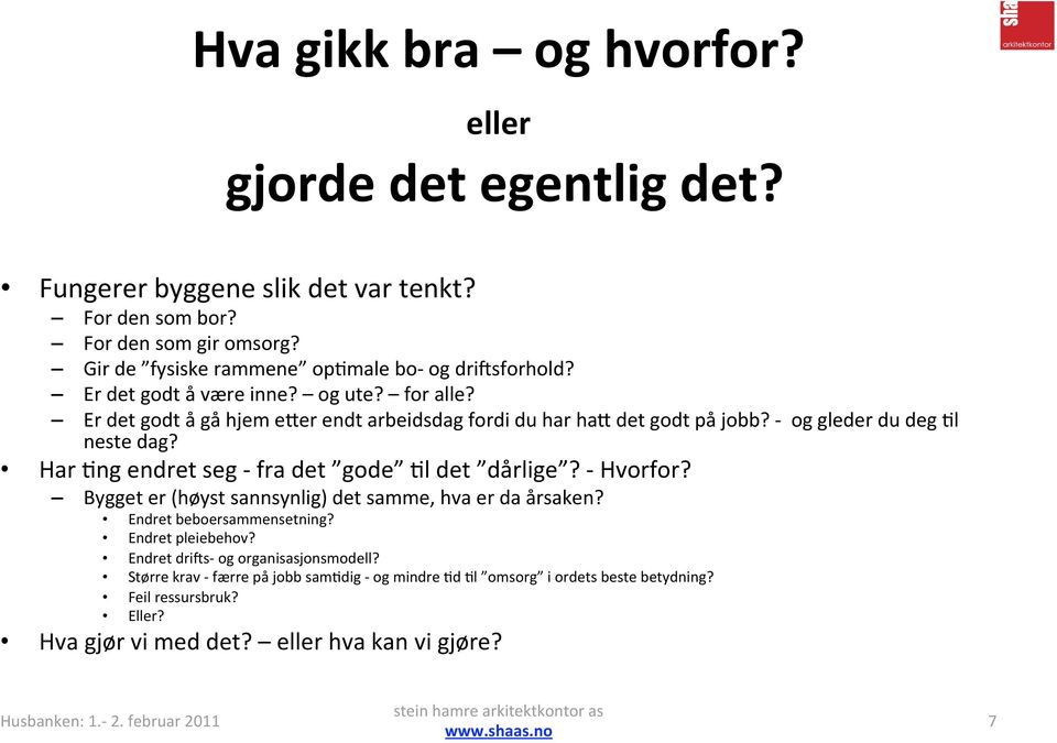 og gleder du deg Nl neste dag? Har Nng endret seg fra det gode Nl det dårlige? Hvorfor? Bygget er (høyst sannsynlig) det samme, hva er da årsaken?