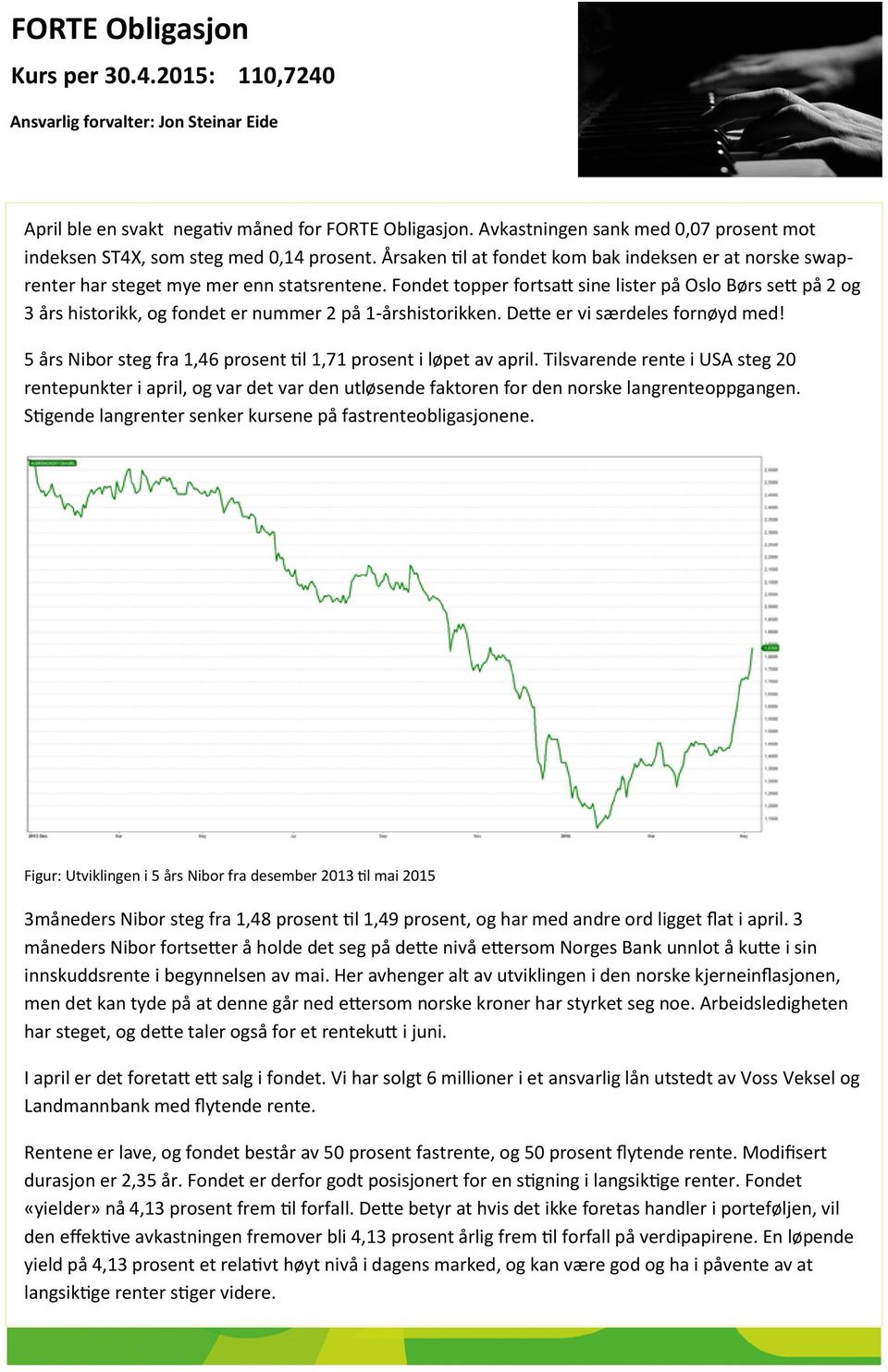 Fondet topper fortsatt sine lister på Oslo Børs sett på 2 og 3 års historikk, og fondet er nummer 2 på 1-årshistorikken. Dette er vi særdeles fornøyd med!