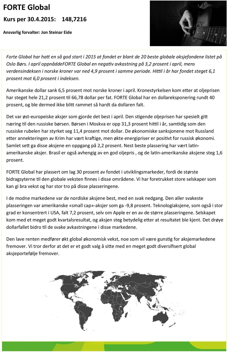 Hittil i år har fondet steget 6,1 prosent mot 6,0 prosent i indeksen. Amerikanske dollar sank 6,5 prosent mot norske kroner i april.