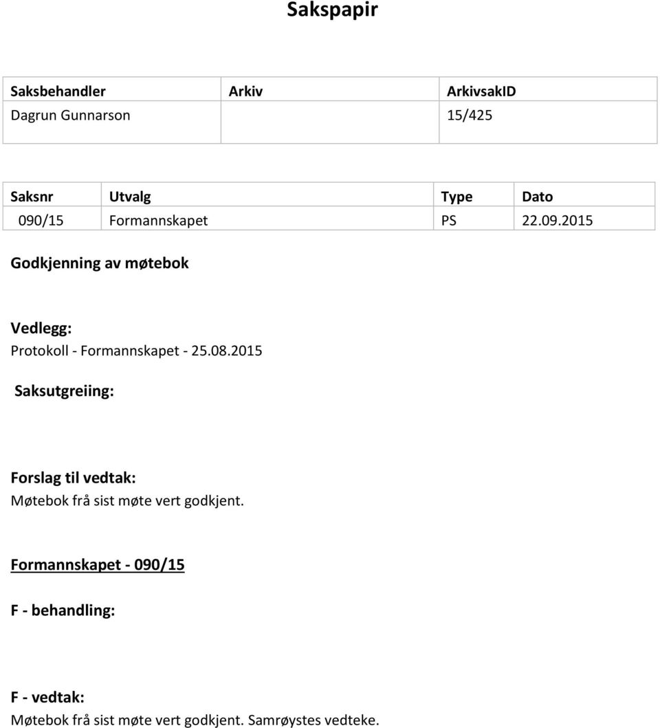 08.2015 Saksutgreiing: Forslag til vedtak: Møtebok frå sist møte vert godkjent.