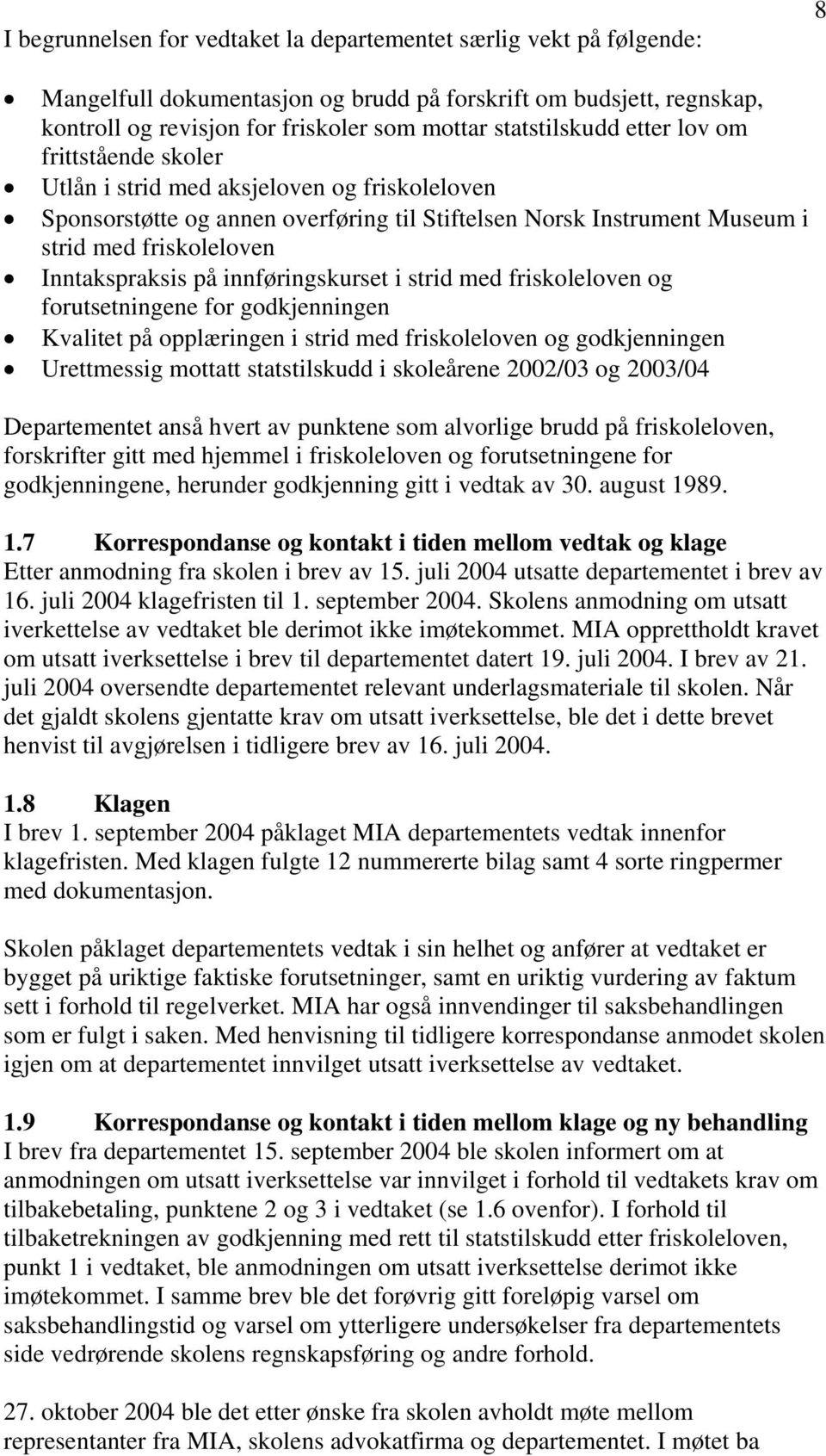 Inntakspraksis på innføringskurset i strid med friskoleloven og forutsetningene for godkjenningen Kvalitet på opplæringen i strid med friskoleloven og godkjenningen Urettmessig mottatt statstilskudd