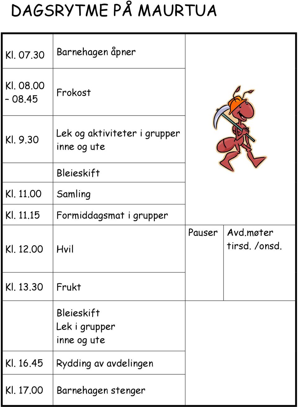 00 Samling Formiddagsmat i grupper Hvil Pauser Avd.møter tirsd. /onsd. Kl. 13.