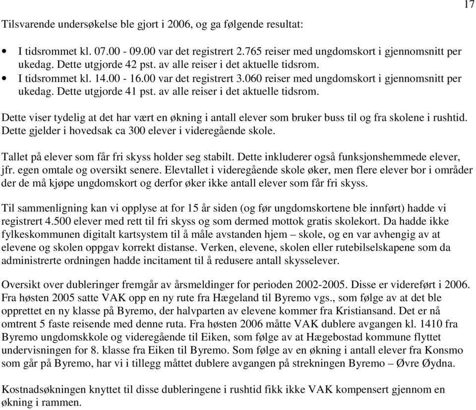 av alle reiser i det aktuelle tidsrom. Dette viser tydelig at det har vært en økning i antall elever som bruker buss til og fra skolene i rushtid.