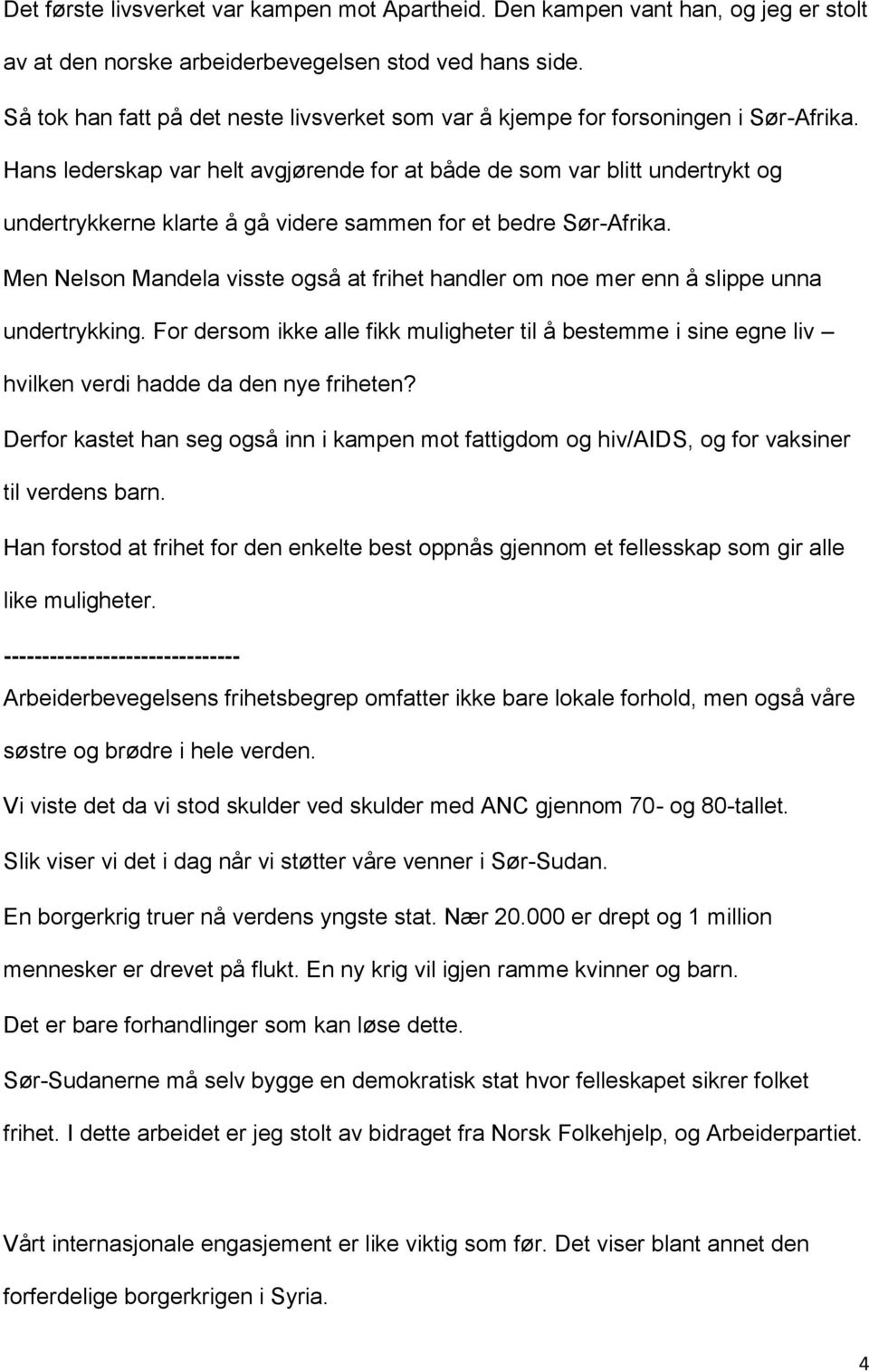 Hans lederskap var helt avgjørende for at både de som var blitt undertrykt og undertrykkerne klarte å gå videre sammen for et bedre Sør-Afrika.