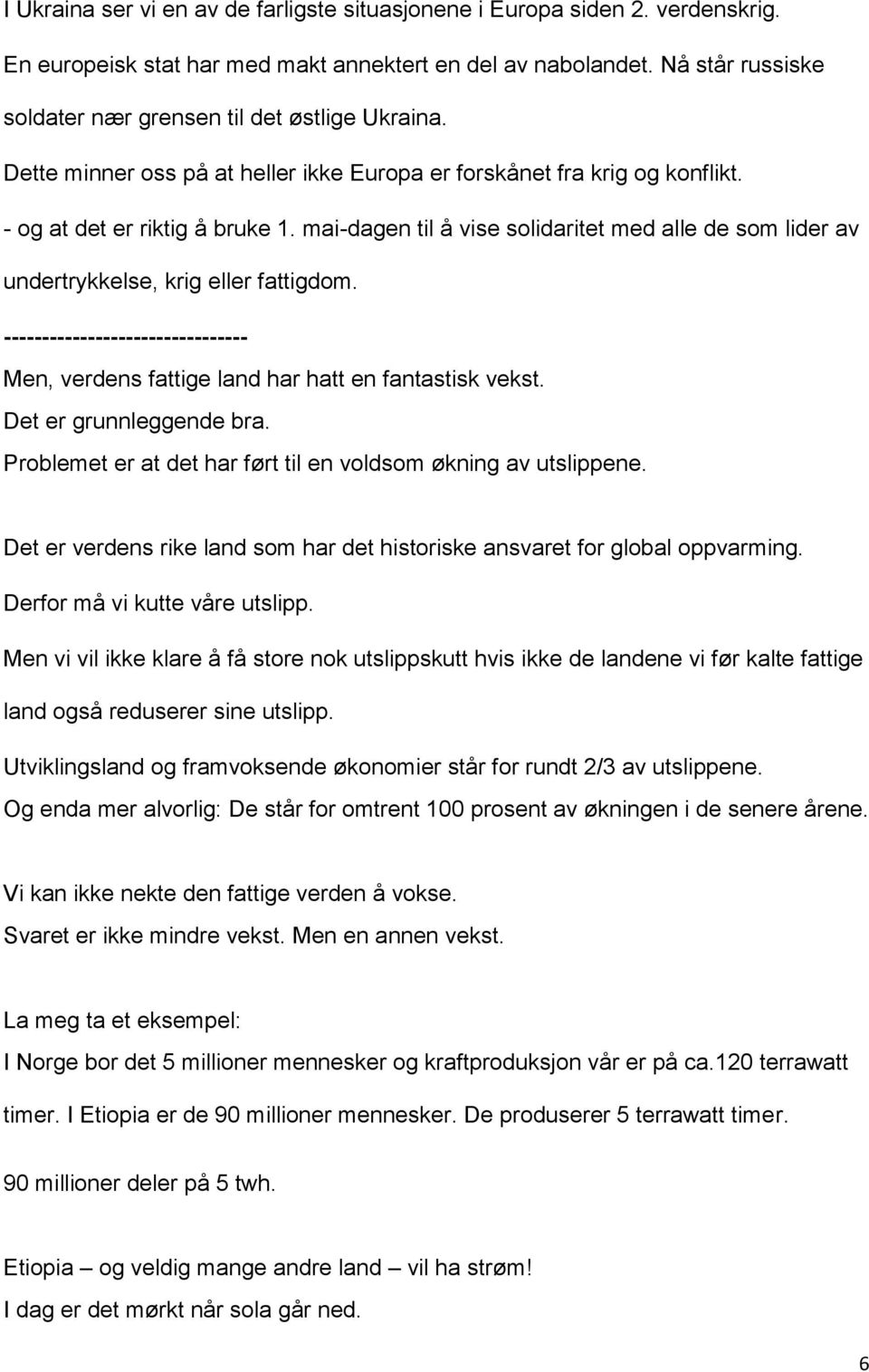 mai-dagen til å vise solidaritet med alle de som lider av undertrykkelse, krig eller fattigdom. -------------------------------- Men, verdens fattige land har hatt en fantastisk vekst.