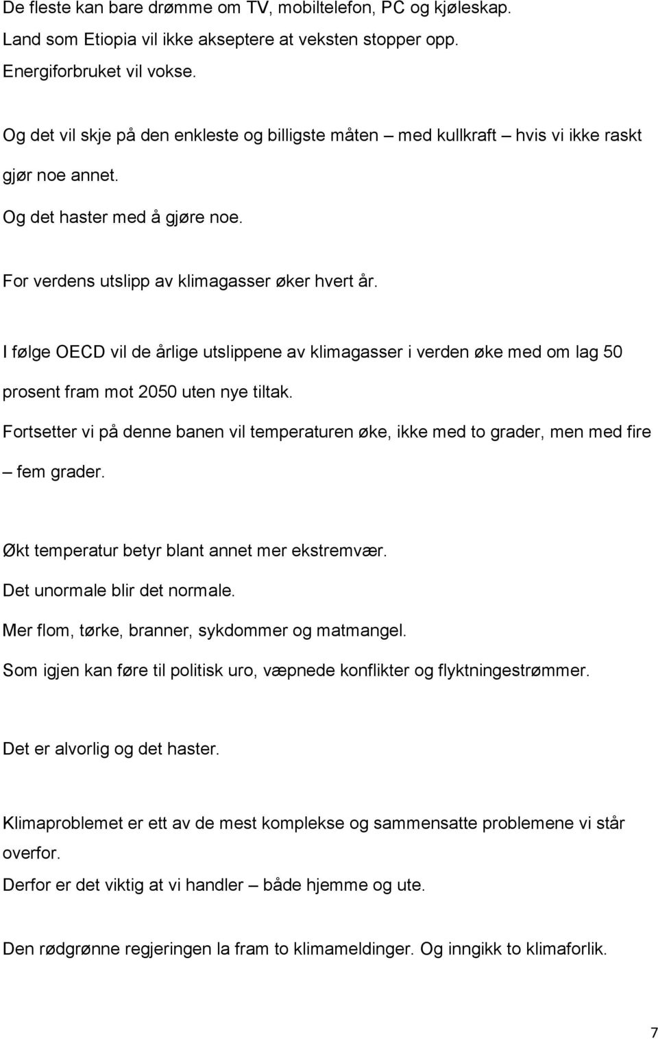 I følge OECD vil de årlige utslippene av klimagasser i verden øke med om lag 50 prosent fram mot 2050 uten nye tiltak.