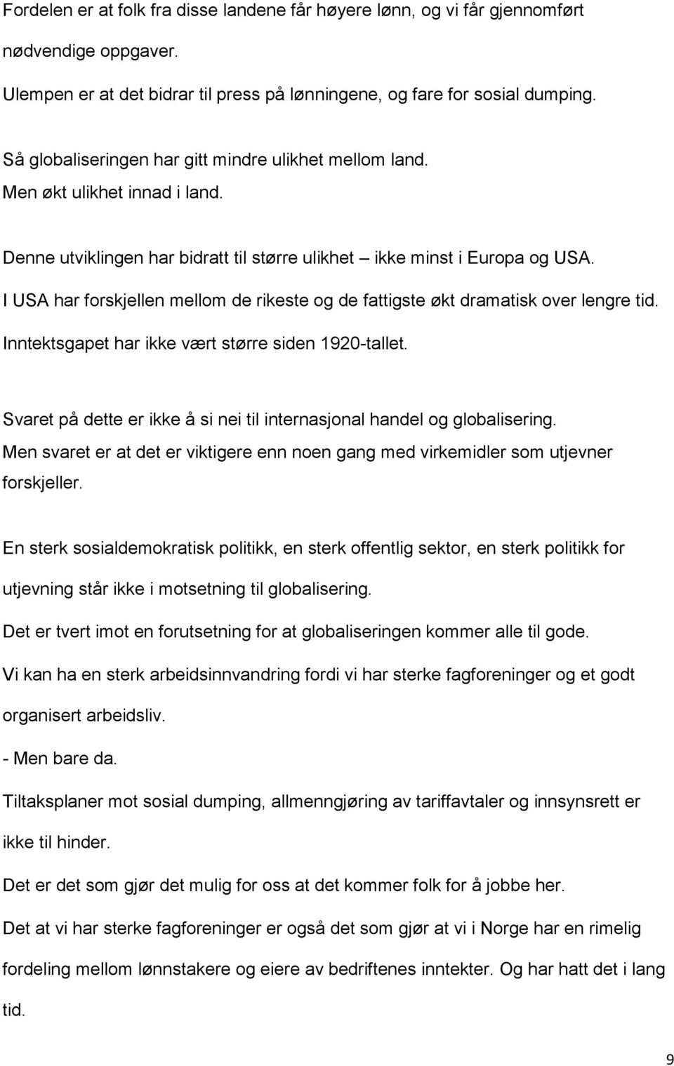 I USA har forskjellen mellom de rikeste og de fattigste økt dramatisk over lengre tid. Inntektsgapet har ikke vært større siden 1920-tallet.