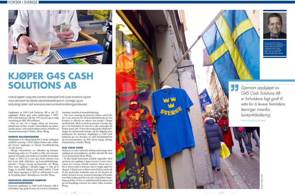 Kjøper G4S Cash Solutions AB Nokas kjøpte nylig det svenske selskapet G4S Cash Solutions og blir med det blant de største sikkerhetsselskapene i Sverige og en betydelig aktør i det skandinaviske