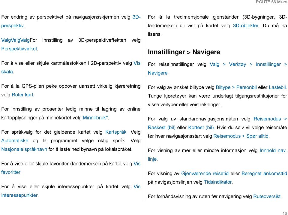 For innstilling av prosenter ledig minne til lagring av online kartopplysninger på minnekortet velg Minnebruk*. For språkvalg for det gjeldende kartet velg Kartspråk.