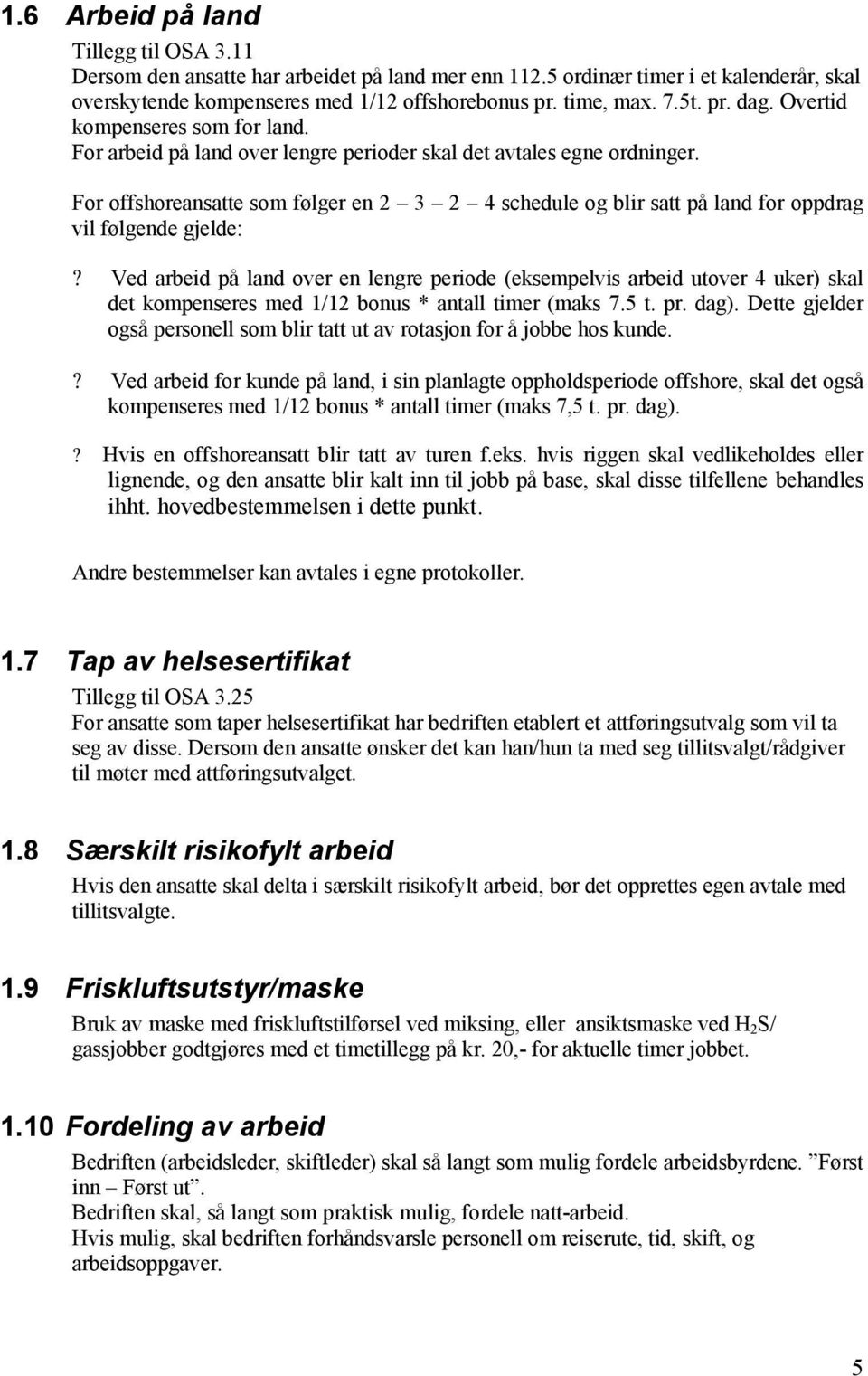 For offshoreansatte som følger en 2 3 2 4 schedule og blir satt på land for oppdrag vil følgende gjelde:?