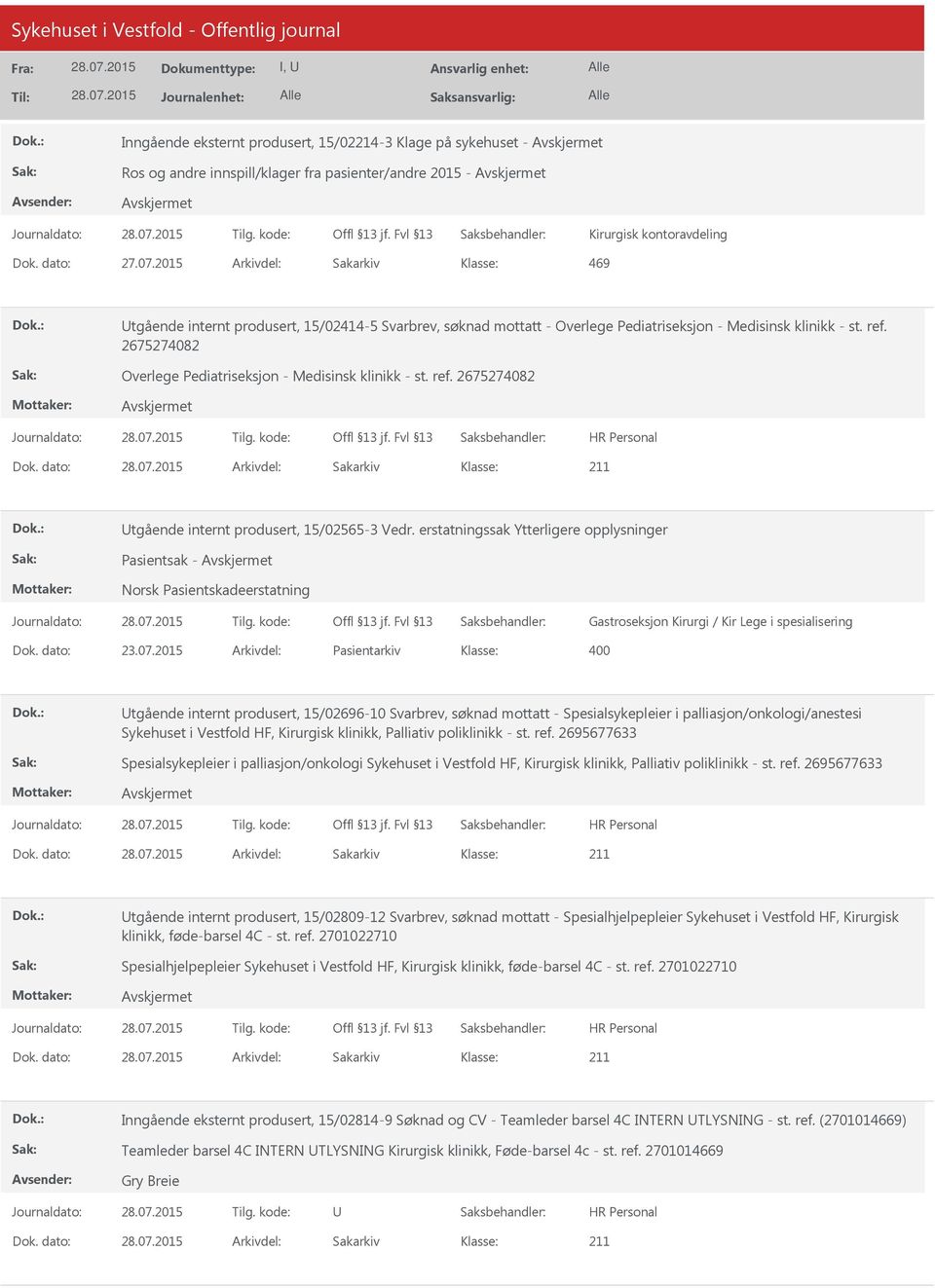 2675274082 Overlege Pediatriseksjon - Medisinsk klinikk - st. ref. 2675274082 Dok. dato: Arkivdel: Sakarkiv Utgående internt produsert, 15/02565-3 Vedr.