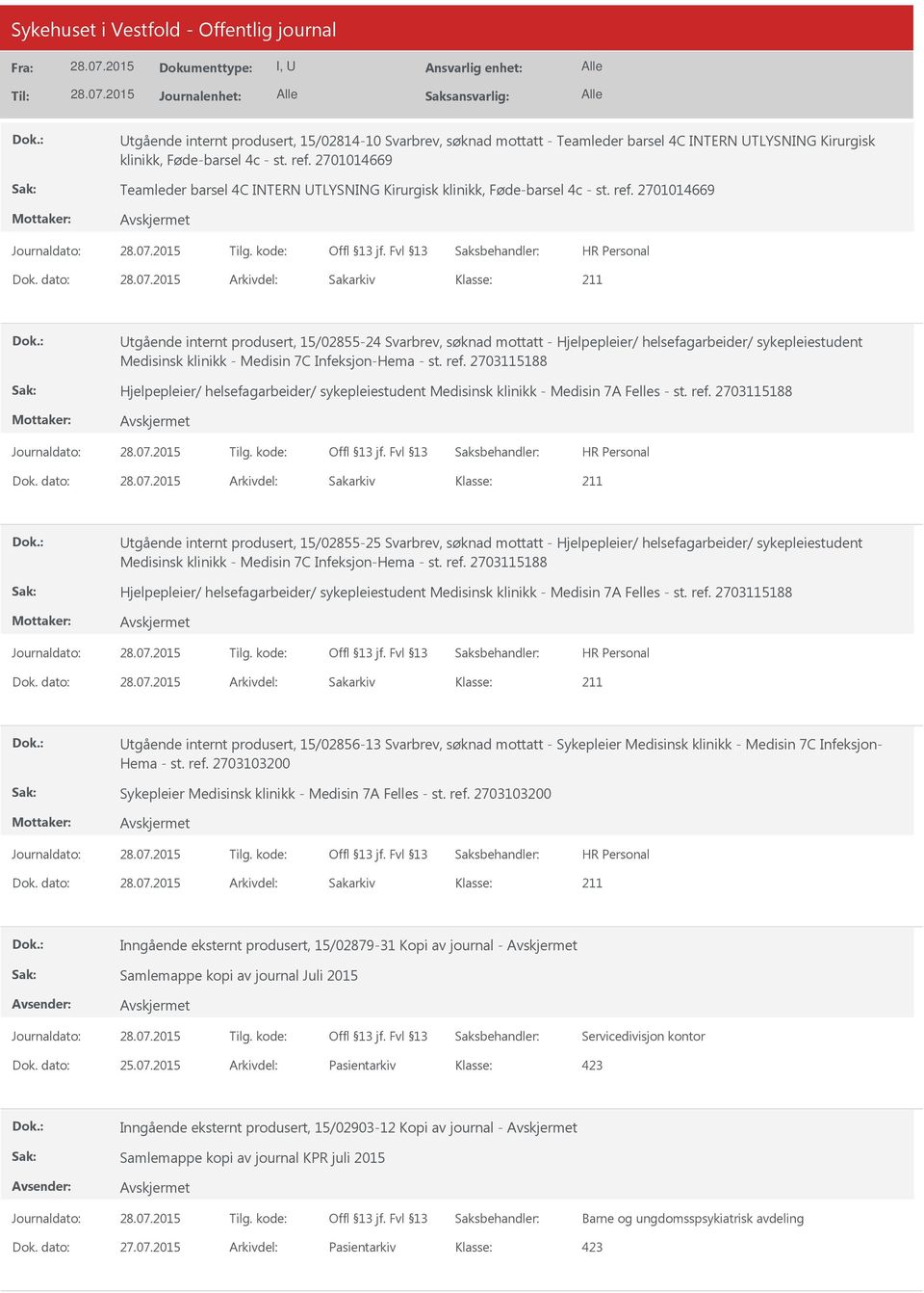 dato: Arkivdel: Sakarkiv Utgående internt produsert, 15/02855-24 Svarbrev, søknad mottatt - Hjelpepleier/ helsefagarbeider/ sykepleiestudent Medisinsk klinikk - Medisin 7C Infeksjon-Hema - st. ref.