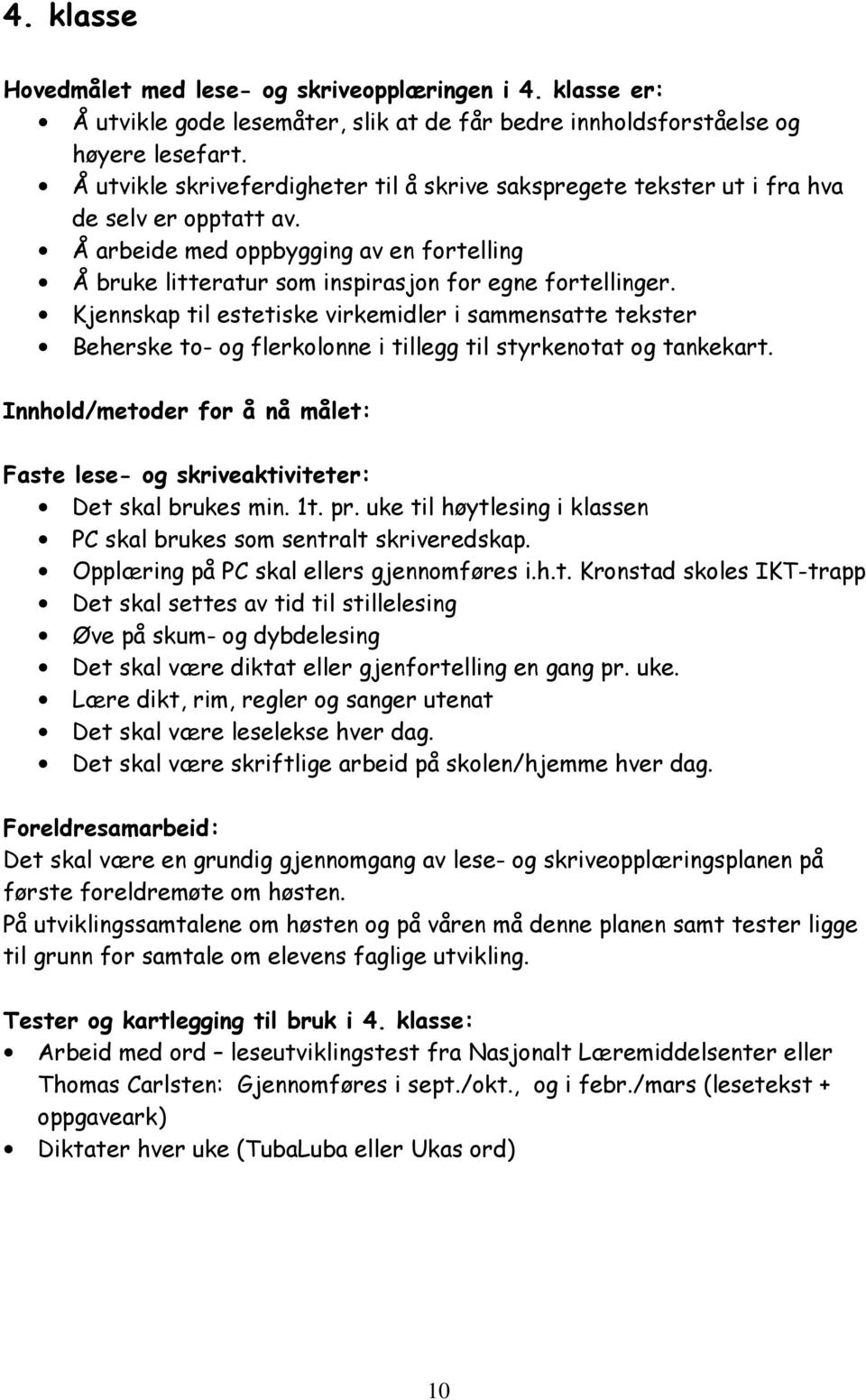 Kjennskap til estetiske virkemidler i sammensatte tekster Beherske to- og flerkolonne i tillegg til styrkenotat og tankekart.