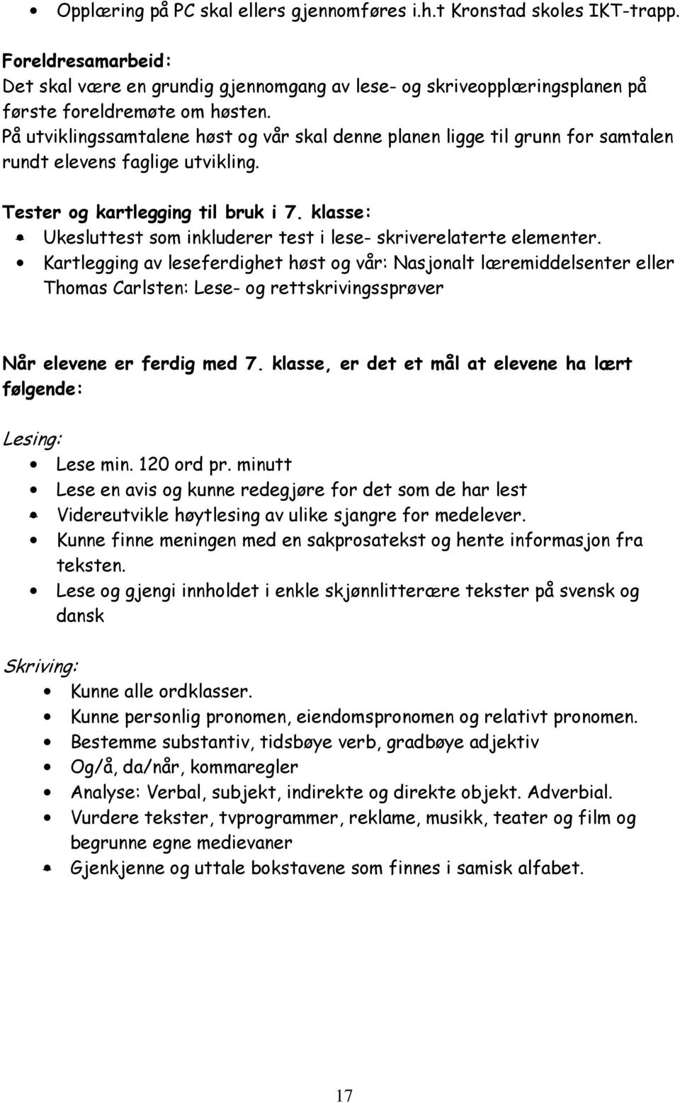 klasse: Ukesluttest som inkluderer test i lese- skriverelaterte elementer.