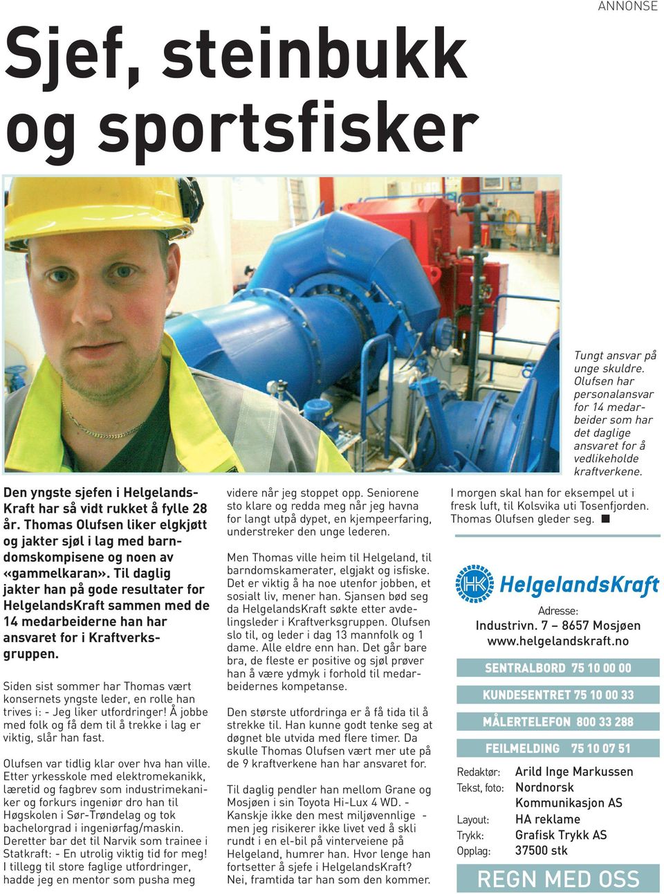Til daglig jakter han på gode resultater for HelgelandsKraft sammen med de 14 medarbeiderne han har ansvaret for i Kraftverksgruppen.