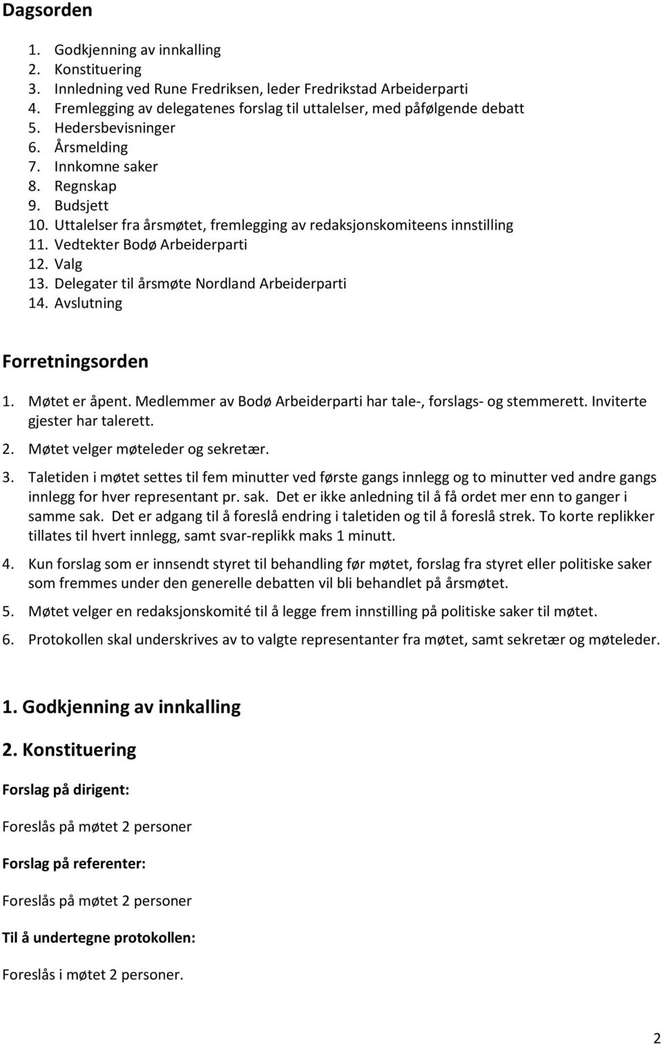 Uttalelser fra årsmøtet, fremlegging av redaksjonskomiteens innstilling 11. Vedtekter Bodø Arbeiderparti 12. Valg 13. Delegater til årsmøte Nordland Arbeiderparti 14. Avslutning Forretningsorden 1.